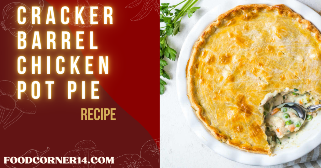 Cracker Barrel Chicken Pot Pie Recipe