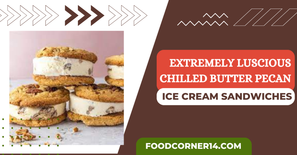 Luscious Chilled Butter Pecan Ice Cream Sandwiches