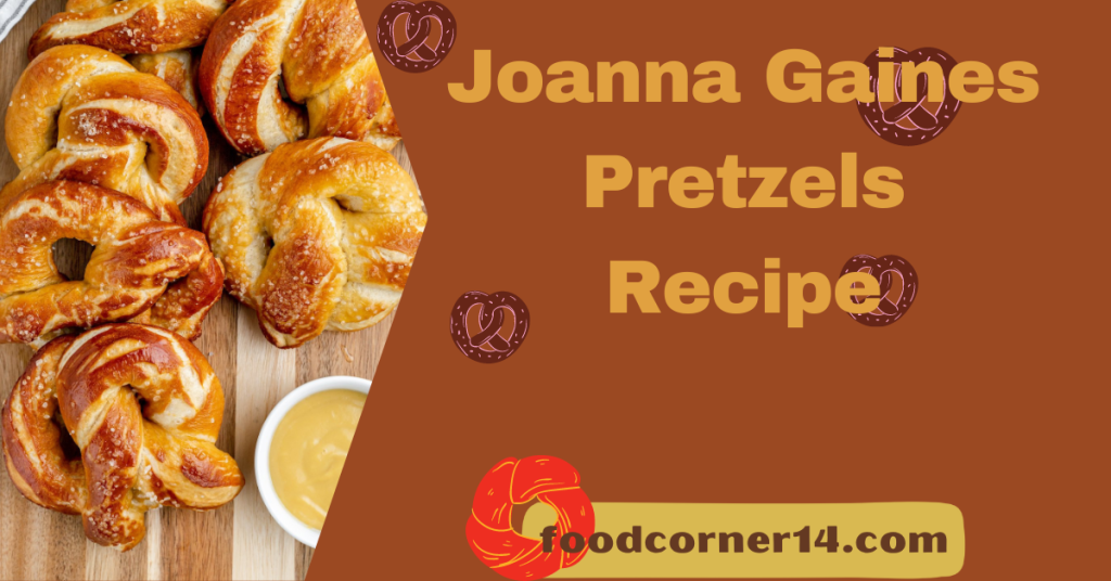 Joanna Gaines Pretzels Recipe