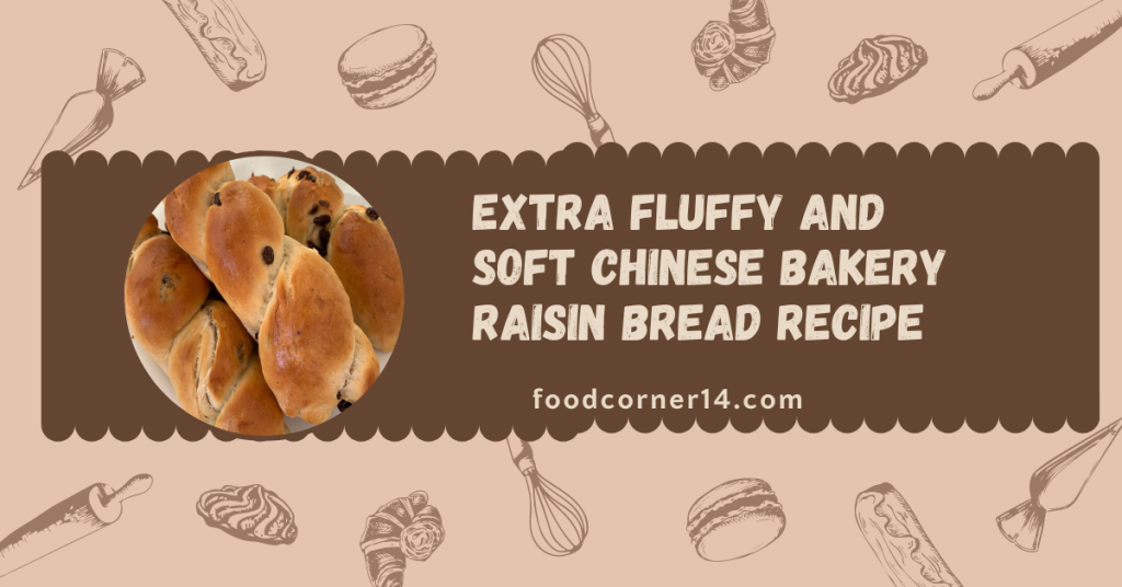 Extra fluffy and Soft Chinese Bakery Raisin Bread Recipe