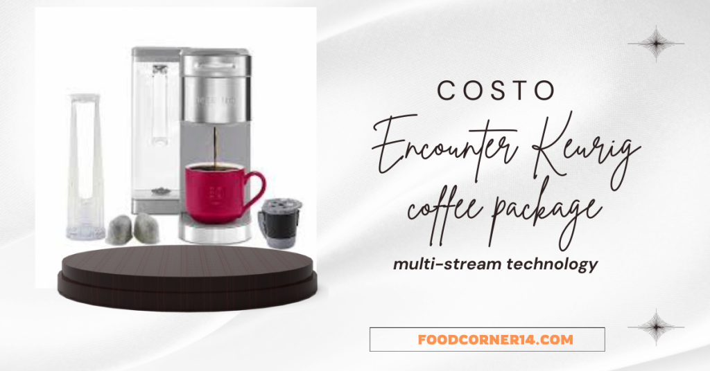 Encounter Keurig coffee package at Costo with multi-stream technology