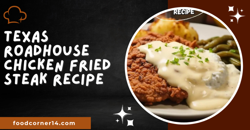 Texas Roadhouse Chicken Fried Steak Recipe