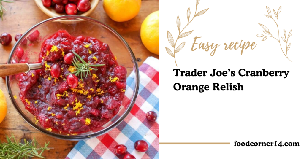 Most Quick and Easy Trader Joe’s Cranberry Orange Relish Recipe 2024