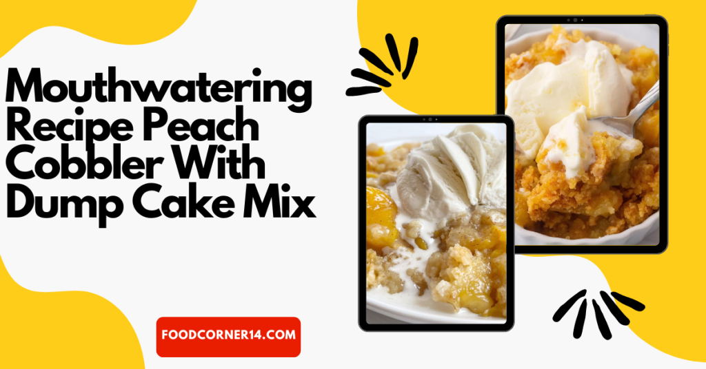 Facile Mouthwatering Recipe Peach Cobbler With Dump Cake Mix