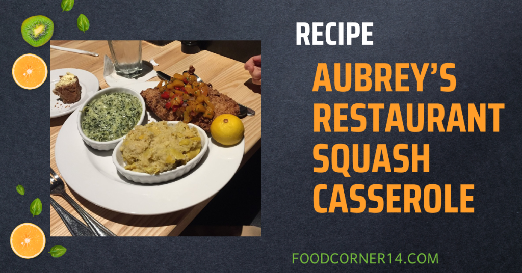 Aubrey’s Restaurant Squash Casserole Recipe