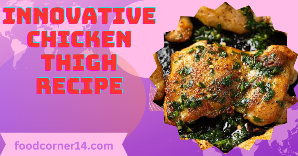 Chicken Thigh Recipe With Superb Juicy Flavors