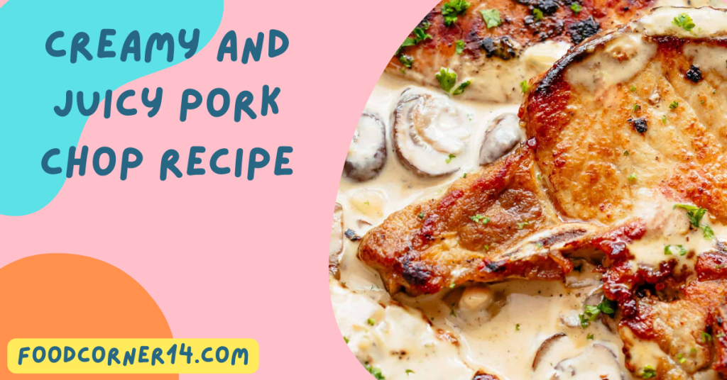 Creamy and Juicy Pork Chop Recipe