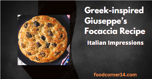 Greek-inspired Giuseppe’s Focaccia Recipe with Italian Impressions