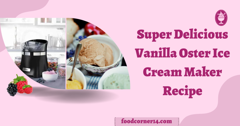 Cold Impression Vanilla Oster Ice Cream Maker Recipe