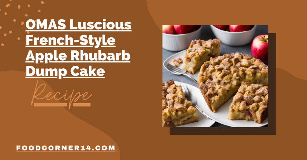 OMAS Luscious French-Style Apple Rhubarb Dump Cake