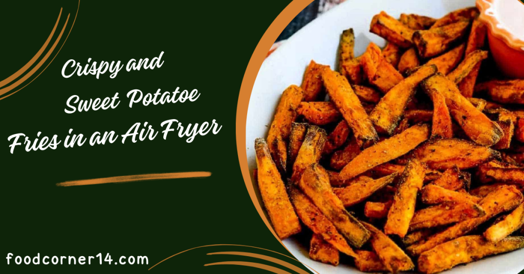 Crispy and Sweet Potato Fries in an Air Fryer