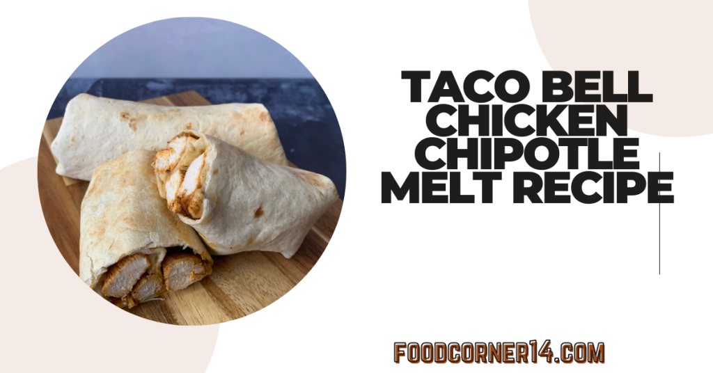 Taco Bell Chicken Chipotle Melt Recipe