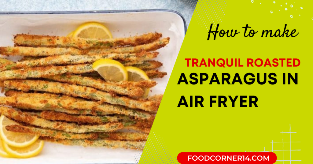 Quick and Tranquil Roasted Asparagus in Air Fryer