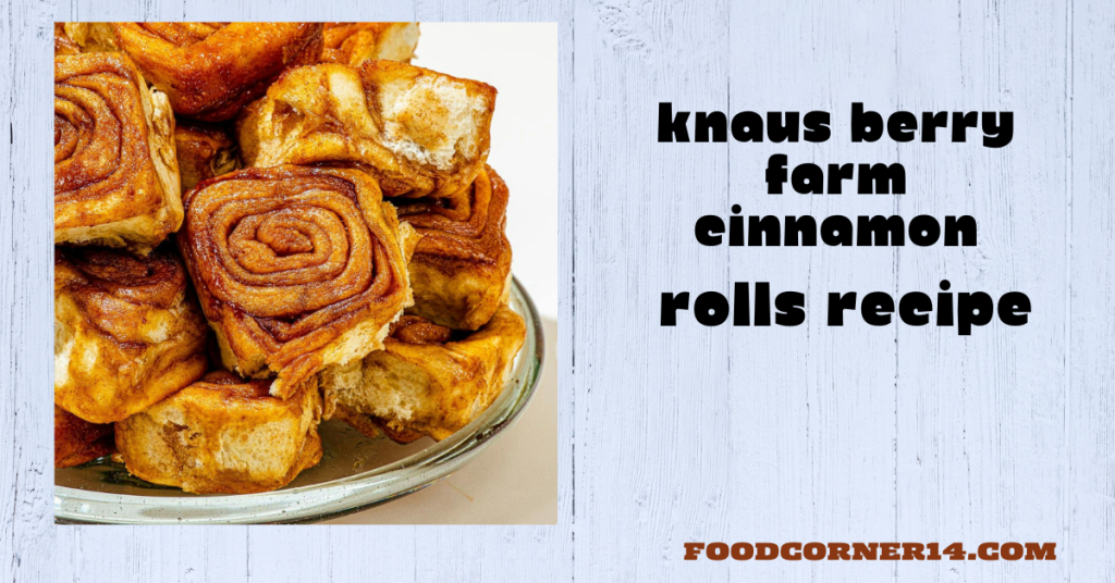 Knaus Berry Farm Cinnamon Rolls Recipe