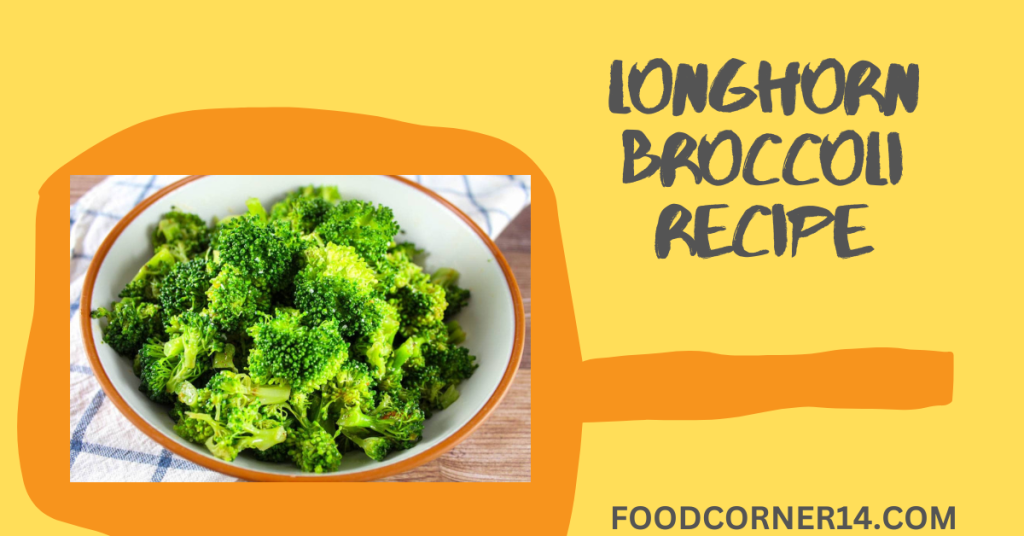 Longhorn Broccoli Recipe