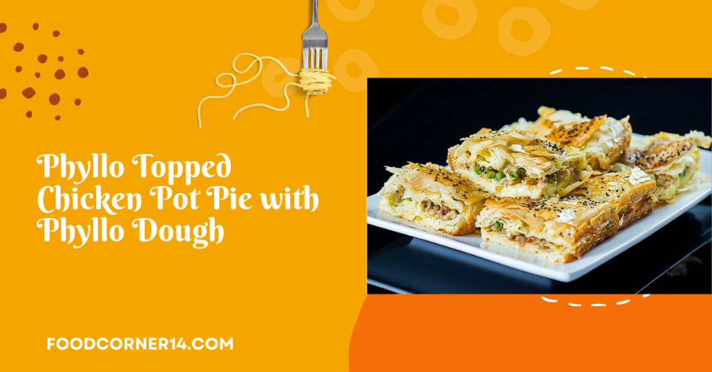 Phyllo Topped Chicken Pot Pie with Phyllo Dough