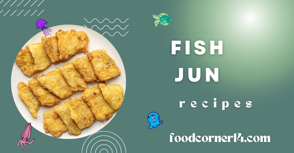 Fish Jun Recipe