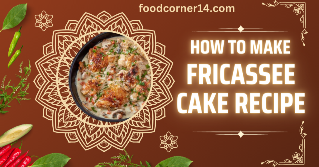 Fricassee Cake Recipe